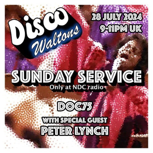 Ep167 - Doc75 & Pete Lynch - Disco Waltons Sunday Service (28th Jul 24)