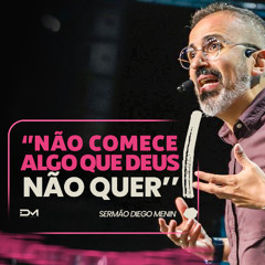 NÃO COMECE ALGO QUE DEUS NÃO QUER