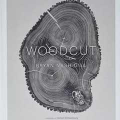 FREE PDF ✔️ Woodcut (The artwork of Bryan Nash Gill) by  Bryan Nash Gill &  Verlyn Kl