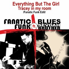 Everything But The Girl - Tracey In My Room (Fanatic Brothers Edit)