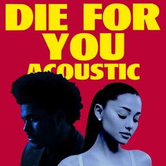 The Weeknd & Ariana Grande - Die For You (Acoustic)