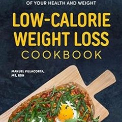 Read PDF 💗 Low-Calorie Weight Loss Cookbook: The 28-Day Plan to Take Control of Your