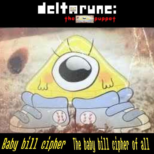 [Deltarune the baby bill cipher puppet] Baby bill cipher the baby bill cipher of all