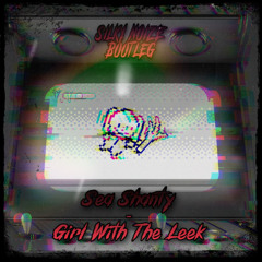 Sea Shanty - Girl With The Leek ( Silky Noize Bootleg )