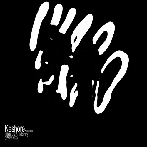 Keshore - I Hate U 2 ft. ilyTommy (SV Remix)