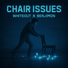 WhiteOuT x Benjimon - Chair Issues