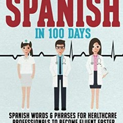 [VIEW] EPUB KINDLE PDF EBOOK Learn Medical Spanish in 100 Days: Spanish Words & Phrases for Healthca