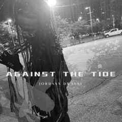 Against the Tide - Jordann Dwayne