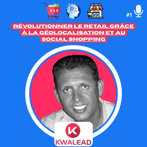 📢#1 - KWALEAD  Révolutionner le retail grâce à la géolocalisation et au social shopping