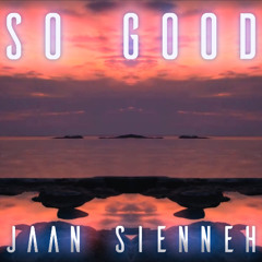 Jaan Sienneh - So Good