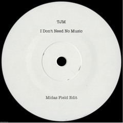 TJM - I Don't Need No Music [Midas Field Edit]
