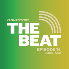 THE BEAT EP14 FT. BOBBY ROSS