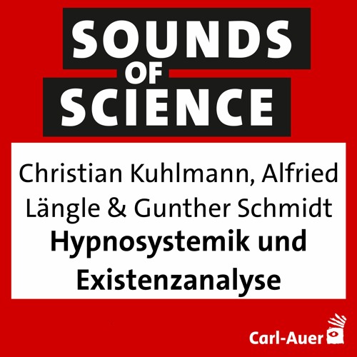 #89 Christian Kuhlmann, Alfried Längle & Gunther Schmidt - Hypnosystemik und Existenzanalyse