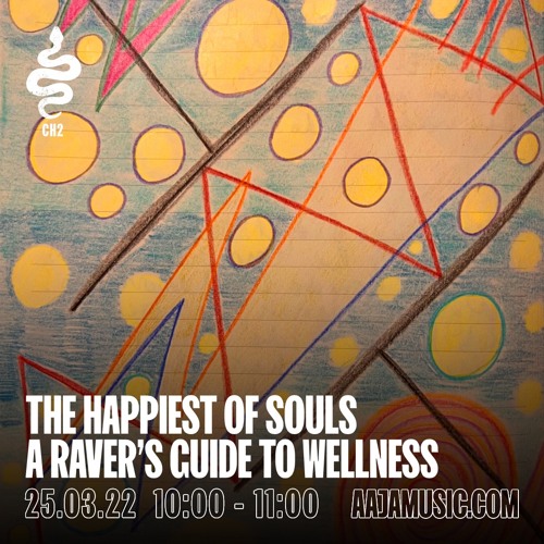 The Happiest of Souls : a Raver's Guide to Wellness w/ Ross Harper - Aaja Channel 2 - 25 03 22