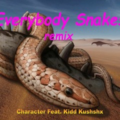 Everybody Snakes / Character Feat Kidd Kushshx