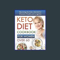 ((Ebook)) 📖 Keto Diet Cookbook For Women Over 60: Mastering the Keto Lifestyle for Women's Health