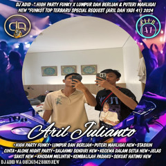 DJ ADID -“HIGH FUNKY PARTY X LUMPUR DAN BERLIAN & PUTERI MAHLIGAI NEW”FUNKOT(ARIL & YADI41)2024