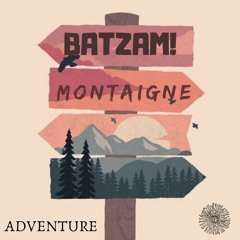 Adventure (Montaigne & BATZAM!)