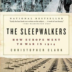 READ EBOOK 💑 The Sleepwalkers: How Europe Went to War in 1914 by  Christopher Clark,