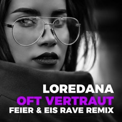 Loredana - OFT VERTRAUT (FEIER & EIS Rave Remix) [Buy = Download]