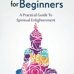 [FREE] PDF 📂 Buddhism for Beginners: A Practical Guide To Spiritual Enlightenment by
