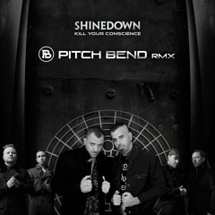 Shinedown - Kill Your Conscience (Pitch Bend Remix)