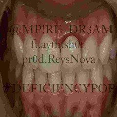 V@MP!RE_DR3AM ft.aythtsh0t prod.ReysNova #DEFICIENCYPOP