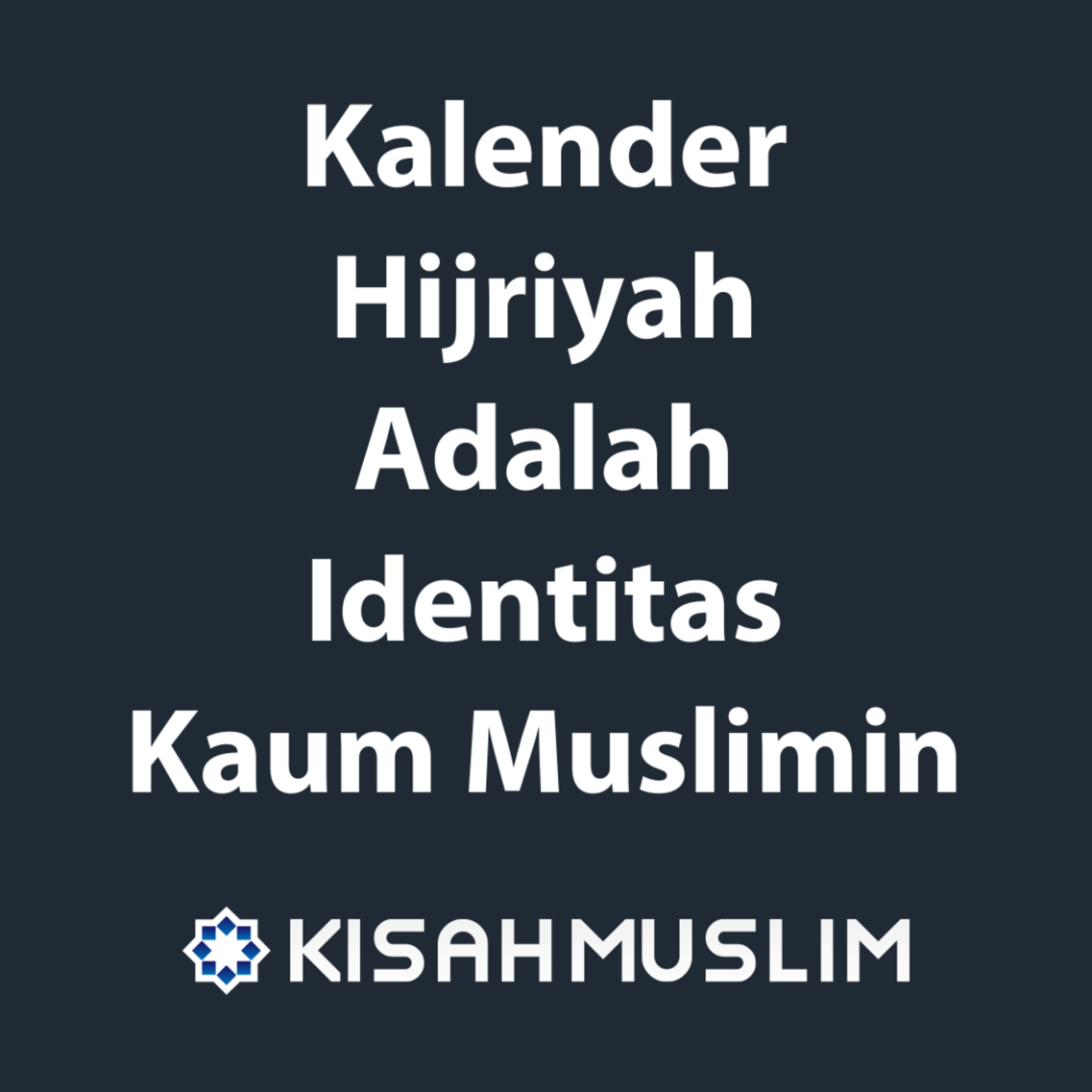 Kisah Muslim: Kalender Hijriyah Adalah Identitas Kaum Muslimin episode artwork