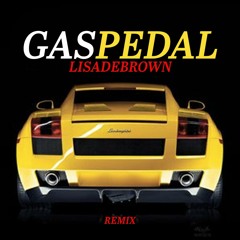 LISADEBROWN - Gas Pedal (Remix)