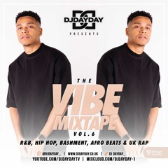 @DJDAYDAY_ / The Vibe Mixtape Vol 6 (R&B, Hip Hop, Bashment, Afro Beats + UK Rap)