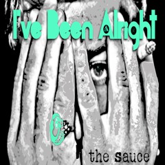I've Been Alright - the sauce