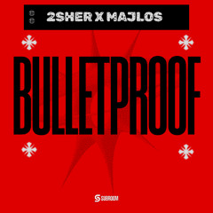 2SHER X MAJLOS - Bulletproof