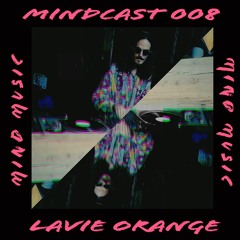 MINDCAST 008: Lavie Orange