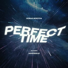 Roman Montoya - Perfect Time (feat. NAVEISDEAD)