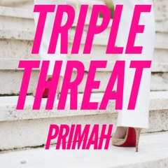 Triple Threat by Primah - Produced By Louie Lou