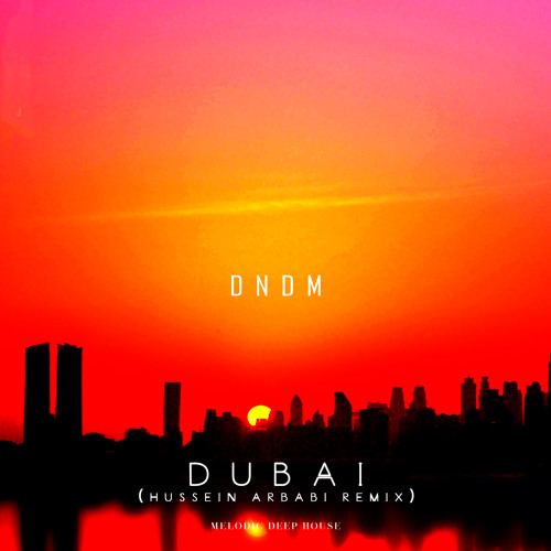 dndm - dubai (hussein arbabi remix) 2