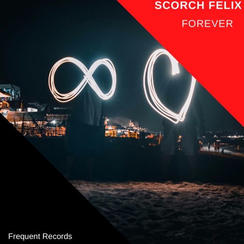 Forever - Scorch Felix (Original)Beatport Exclusive