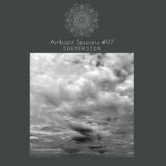 Ambient Sessions # 97 - Submersion