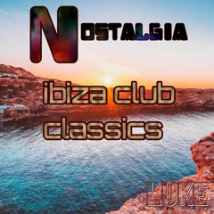 Nostalgia - ibiza club classics - LUKE DJ