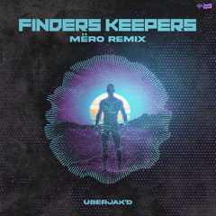 Uberjak'd- Finders Keepers (Mëro Remix)