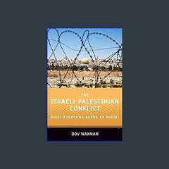 {READ/DOWNLOAD} 💖 The Israeli-Palestinian Conflict: What Everyone Needs to Know® (What Everyone Ne