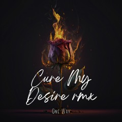 Cure My Desire - One Way Radio Edit