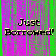 Just Borrowed!