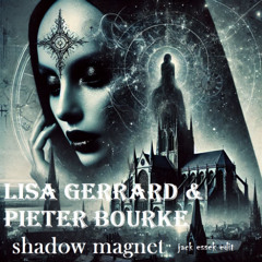 Lisa Gerrard & Pieter Bourke -  shadow magnet (Jack Essek edit)