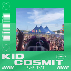 KID COSMIT - PUMP THAT (FREE DOWNLOAD)