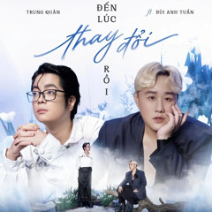 Đến Lúc Thay Đổi Rồi - Trung Quân ft Bùi Anh Tuấn Remix| Cảm ơn em cho anh là người được nắm tay em