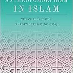 Get [EBOOK EPUB KINDLE PDF] Anthropomorphism in Islam: The Challenge of Traditionalis