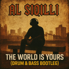 The World is Yours  (Al Siqilli D'n'B Bootleg)