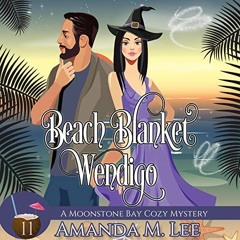 [Access] PDF 💔 Beach Blanket Wendigo by  Amanda M. Lee,Angel Clark,Amanda M. Lee [PD