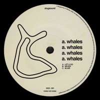 A. Whales - Let U Go